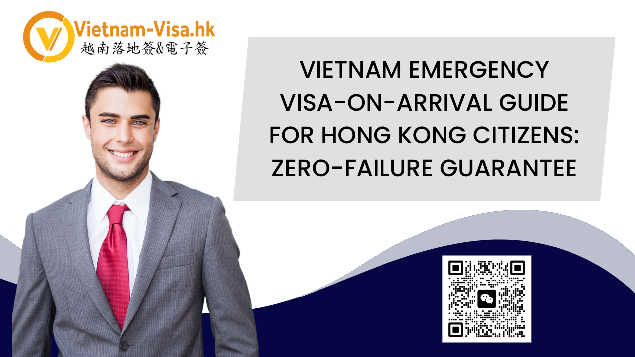 Vietnam Emergency Visa-on-Arrival Guide for Hong Kong Citizens: Zero-Failure Guarantee