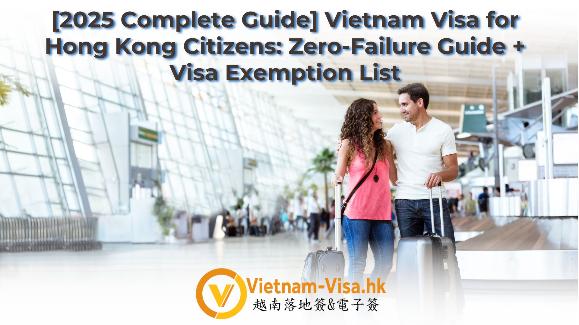 [2025 Complete Guide] Vietnam Visa for Hong Kong Citizens: Zero-Failure Guide + Visa Exemption List