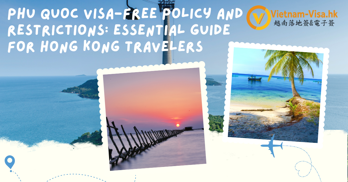 2025 Phu Quoc Visa-Free Policy and Restrictions: Essential Guide for Hong Kong Travelers