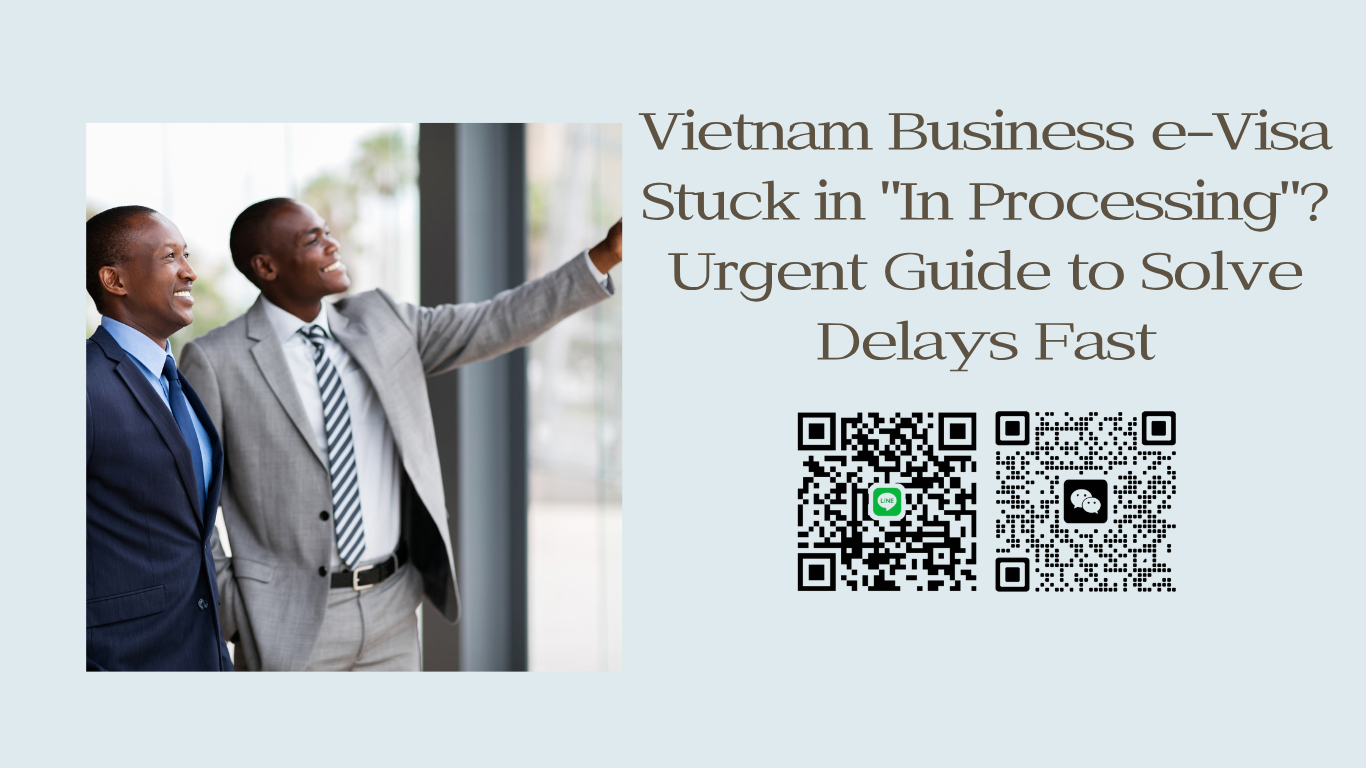 Vietnam Business e-Visa Stuck in “In Processing”? Urgent Guide for Chinese Travelers to Solve Delays Fast